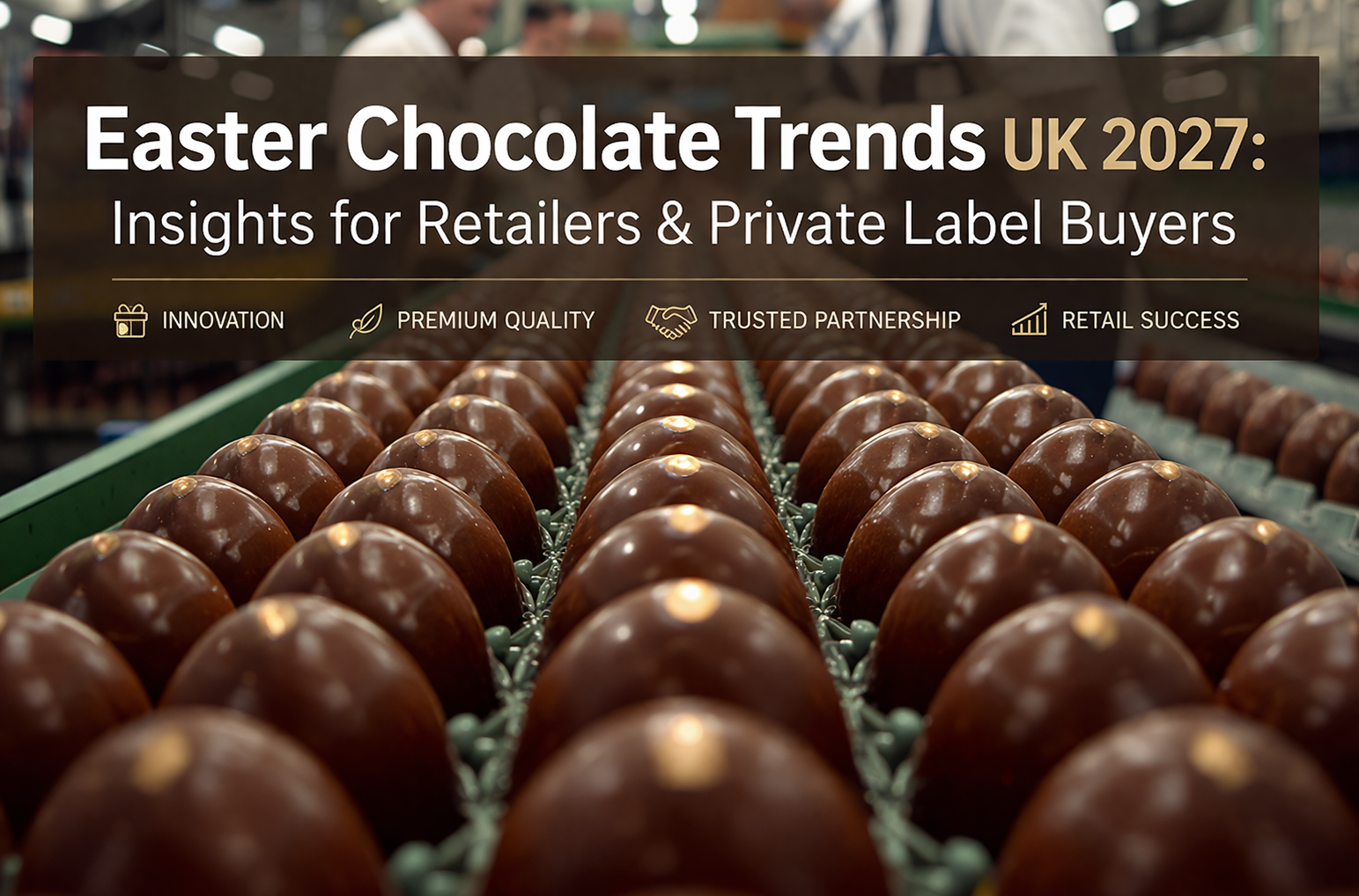 Easter Chocolate Trends UK 2027: Insights for Retailers & Private Label Buyers