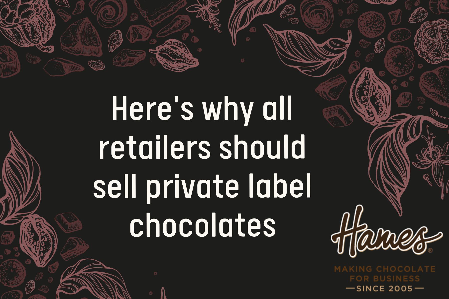 Hereâ€™s why all retailers should sell private label chocolates