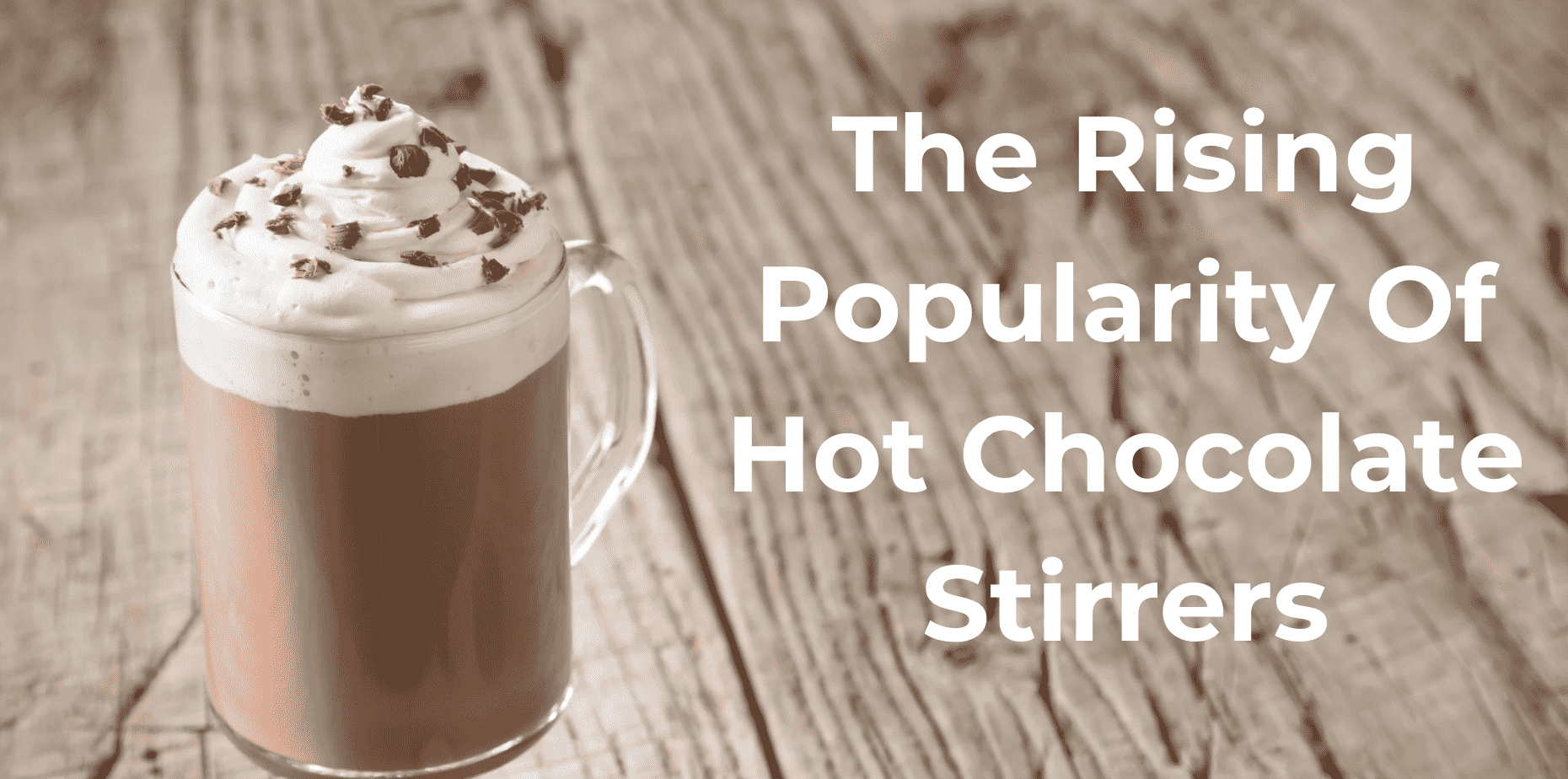 The Rising Popularity Of Hot Chocolate Stirrers