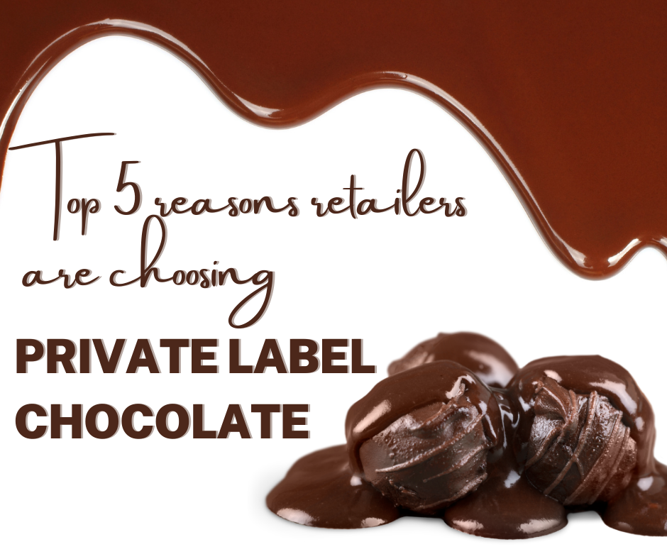 Top 5 Reasons Retailers Are Choosing Private Label Chocolate â€“ The Sweet Secret To Building Loyalty